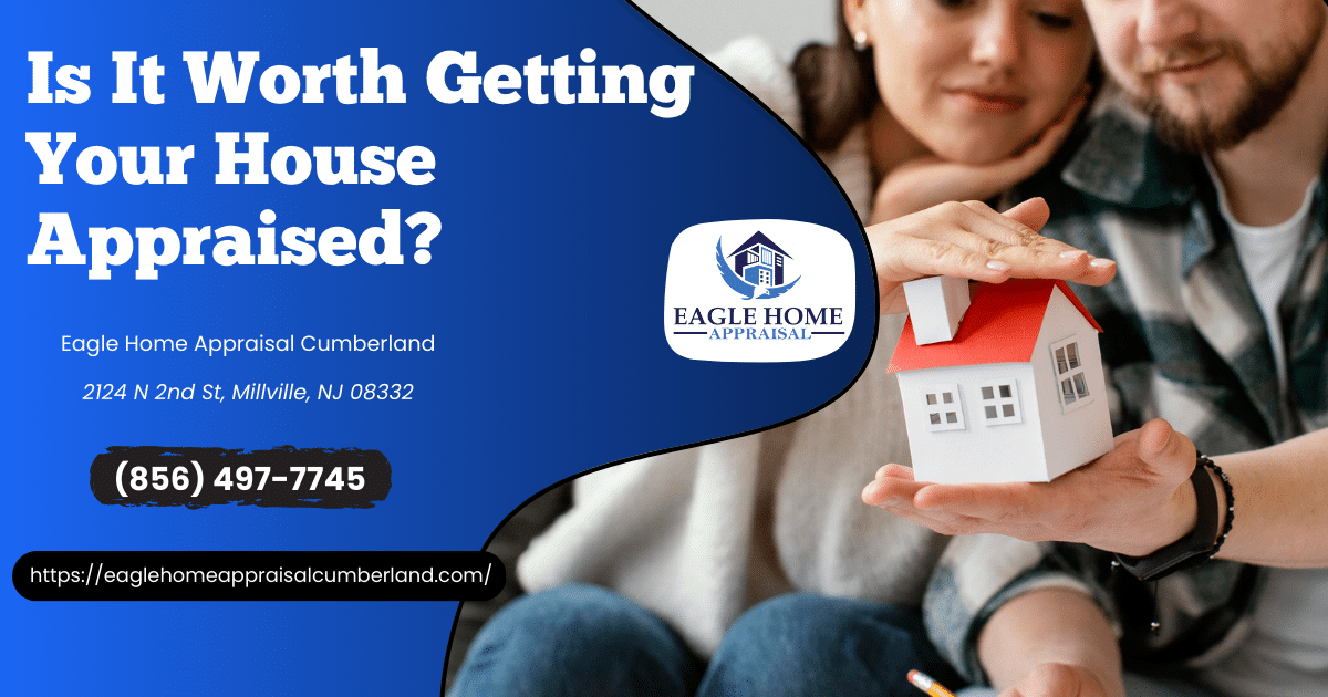 Is It Worth Getting Your House Appraised?