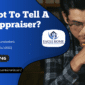 What Not To Tell A Home Appraiser?