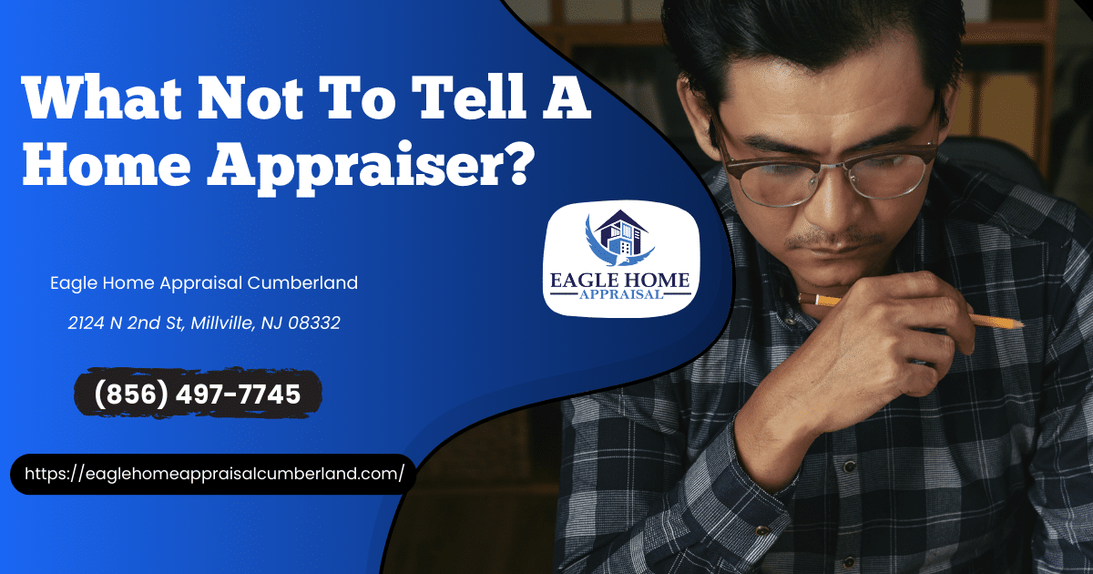 What Not To Tell A Home Appraiser?